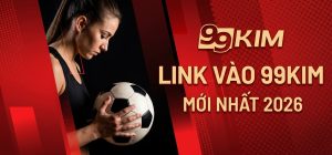 Link vào 99Kim mới nhất 2026